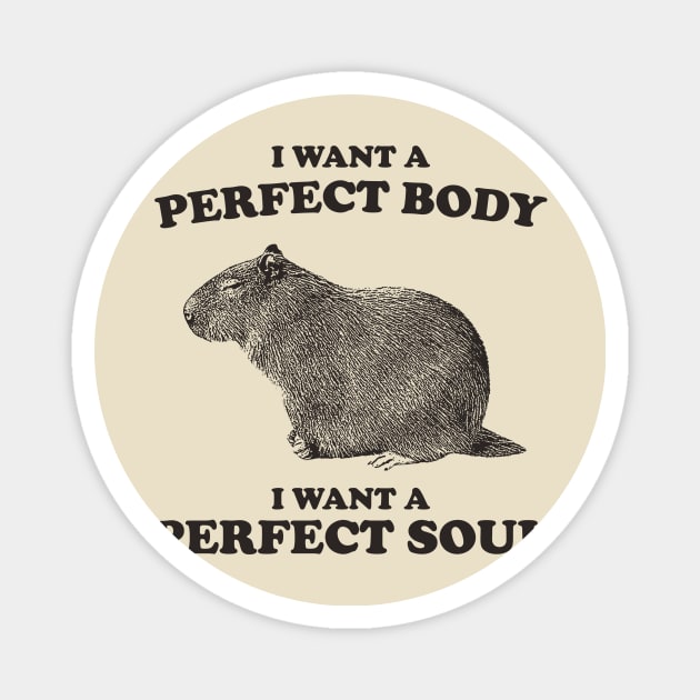 Capybara i want a perfect body i want a perfect soul Shirt, Funny Capybara Meme Magnet by ILOVEY2K